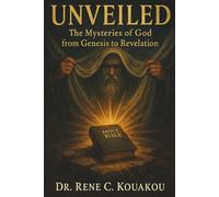 UNVEILED: The Mysteries of God from Genesis to Revelation