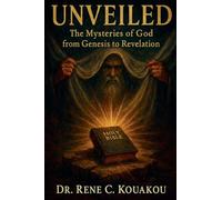 Unveiled: The Mysteries of God from Genesis to Revelation