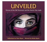 Unveiled: Women of the Old Testament and the choices they made