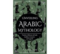 Unveiling Arabic Mythology: Guide to Gods, Goddess, Creatures and Legends