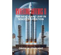 Unveiling Artemis II: The Next Giant Leap in Space Exploration: How Artemis II Sets the Stage for Mars, Sustainable Lunar Bases, and New ... Earth: The Ultimate Space Exploration Series)