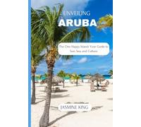 UNVEILING ARUBA: The One Happy Island: Your Guide to Sun, Sea, and Culture: 5 (Unveiling the World)