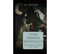 Unveiling Finnish Mythology: Illustrated Guide to Gods, Goddess, Creatures & Legends