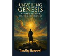 Unveiling Genesis: A Journey Through Creation and Covenant (The Old Testament For Today’s Evangelical Christian)