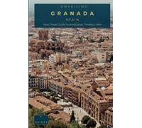 Unveiling Granada: Your Travel Guide to Andalusia's Timeless Gem: Discover Moorish Splendors, Whispering Gardens, and the Enchanted Streets of Spain's Mountainous Marvel (Spain Unveiled)