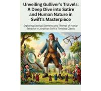 Unveiling Gulliver's Travels: A Deep Dive into Satire and Human Nature in Swift's Masterpiece: Explore the Societal Critique and Timeless Themes in Jonathan Swift's Classic Novel (Study Guides)