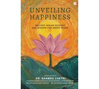 Unveiling Happiness: Ancient Indian Wisdom on Yoga, Ayurveda, Meditation & Vedic Philosophy | A Shoolini University Anthology on Wellbeing