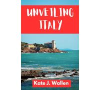 Unveiling Italy: UPDATED VERSION...... Uncovering Hidden Treasures, Iconic Landmarks, and the Beauty of Everyday Italy