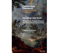 Unveiling Lady Scott: Walter Scott, French Influence and Transcultural Connections (Elements in Eighteenth-Century Connections)