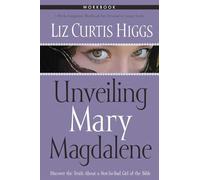 Unveiling Mary Magdalene Workbook: Discover the Truth About a Not-So-Bad Girl of the Bible: Formerly Mad Mary