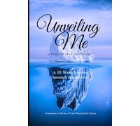 Unveiling Me: A Year of Self-Discovery - A 52-Week Guided Journal Beneath the Surface: Companion Workbook for Identity Reflection: Weekly Prompts for Authenticity, Inner Clarity, and Personal Growth