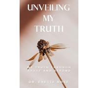 Unveiling My Truth: My Truth Through Abuse and Beyond