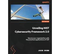 Unveiling NIST Cybersecurity Framework 2.0: Secure your organization with the practical applications of CSF
