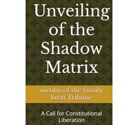 Unveiling of the Shadow Matrix: A Call for Constitutional Liberation (PLEBEIAN TRIBUNALS)