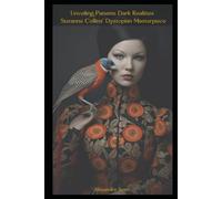 Unveiling Panems Dark Realities: Suzanne Collins' Dystopian Masterpiece (The Hunger Games: A Comprehensive Study of Panem and its Societal Issues)