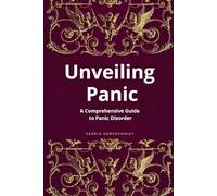 Unveiling Panic: A Comprehensive Guide to Panic Disorder