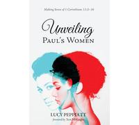 Unveiling Paul's Women: Making Sense of 1 Corinthians 11:2-16