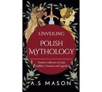 Unveiling Polish Mythology: Timeless Collection of Gods, Goddess, Creatures and Legend