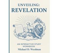 Unveiling Revelation Interactive Workbook: Chapter by Chapter workbook companion
