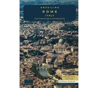 Unveiling Rome - Italy: Your Travel Guide to The Eternal City - Essentials Edition - GS: Explore Ancient Wonders, Renaissance Art, and the Secrets of ... Guides for the Ultimate Italian Adventure)