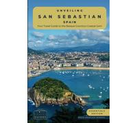 Unveiling San Sebastian - Spain: Your Travel Guide to the Basque Country's Coastal Gem: Discover Culinary Excellence, Pristine Beaches, and the ... of Spain's Northern Paradise (Spain Unveiled)