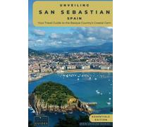 Unveiling San Sebastian - Spain: Your Travel Guide to the Basque Country's Coastal Gem: Discover Culinary Excellence, Pristine Beaches, and the ... of Spain's Northern Paradise (Spain Unveiled)
