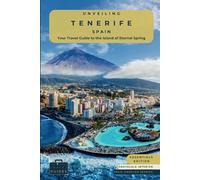 Unveiling Tenerife - Spain: Your Travel Guide to the Island of Eternal Spring - Essentials Eddition - GS: Explore Lush Landscapes, Volcanic Wonders, ... Captivating Canary Isle (Spain Unveiled)