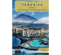 Unveiling Tenerife - Spain: Your Travel Guide to the Island of Eternal Spring - Essentials Eddition - GS: Explore Lush Landscapes, Volcanic Wonders, ... Captivating Canary Isle (Spain Unveiled)