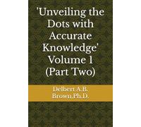 'Unveiling the Dots with Accurate Knowledge' Volume 1 (Part Two)