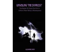 Unveiling 'The Exorcist': The Battle Of Good And Evil In William Peter Blatty's Masterpiece