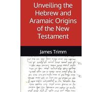 Unveiling the Hebrew and Aramaic Origins of the New Testament