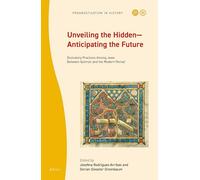 Unveiling the Hidden-Anticipating the Future: Divinatory Practices Among Jews Between Qumran and the Modern Period: 5 (Prognostication in History, 5)