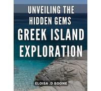 Unveiling the Hidden Gems: Greek Island Exploration: Discovering the Best-Kept Secrets: Unforgettable Adventures in the Greek Isles
