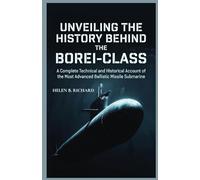 UNVEILING THE HISTORY BEHIND THE BOREI-CLASS: A Complete Technical and Historical Account of the Most Advanced Ballistic Missile Submarine (Strait of Military History)