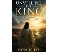 Unveiling the King: Seeing Revelation Through the Eyes of Jesus