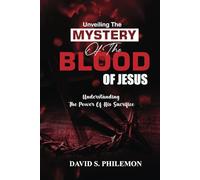Unveiling the Mystery of the Blood of Jesus: The Life-Changing Significance of the Cross
