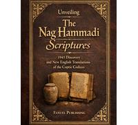 Unveiling The Nag Hammadi Scriptures: 1945 Discovery and New English Translations of the Coptic Codices