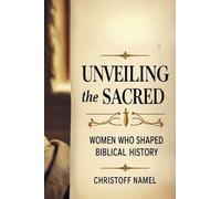 Unveiling the Sacred: Women Who Shaped Biblical History