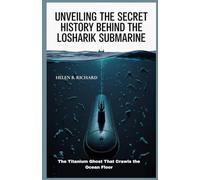 UNVEILING THE SECRET HISTORY BEHIND THE LOSHARIK SUBMARINE: The Titanium Ghost That Crawls the Ocean Floor (Strait of Military History)