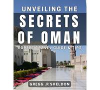 Unveiling the Secrets of Oman: Expert Travel Guide & Tips: Discover the Hidden Gems of Oman: Your Ultimate Travel Companion