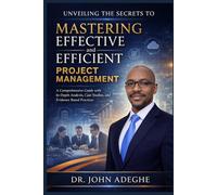 Unveiling the Secrets to Mastering Effective and Efficient Project Management: A Comprehensive Guide with In-Depth Analysis, Case Studies, and Evidence-Based Practices