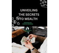 UNVEILING THE SECRETS TO WEALTH: STRATEGIES FOR FINANCIAL MASTERING