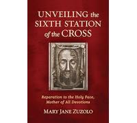 Unveiling the Sixth Station of the Cross: Reparation to the Holy Face, Mother of All Devotions