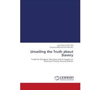 Unveiling the Truth about Slavery: Frederick Douglass' Narrative and its Impact on American History Second Edition