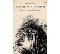 Unveiling the Witch: History, Hysteria & Humanity