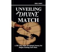 UNVEILING YOUR DIVINE MATCH: A 365 -Day Daily Devotional Journey for Singles Seeking God’s Best.