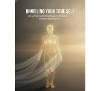 Unveiling Your True Self: Living Your Authentic Blueprint Beyond Imposed Expectations