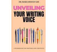 Unveiling Your Writing Voice: A Workbook for Writers and Creatives