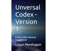 Unversal Codex - Version 1: A Silent Mist Universe Supplement