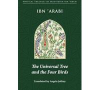 UNIVERSAL TREE AND THE FOUR BIRDS (Mystical Treatises of Muhyiddin Ibn 'Arabi)